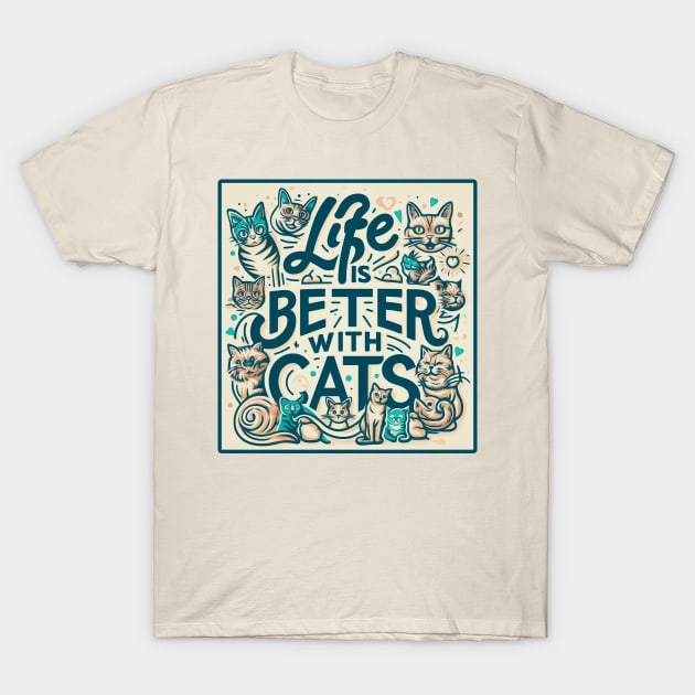 Life is Better with Cats T-Shirt by Mad&Happy